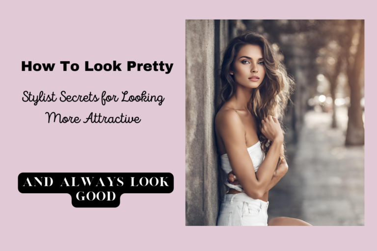 How to Be Prettier Instantly: 7 Simple Steps